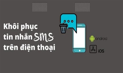 Cách khôi phục tin nhắn SMS trên điện thoại Android thành công 100%