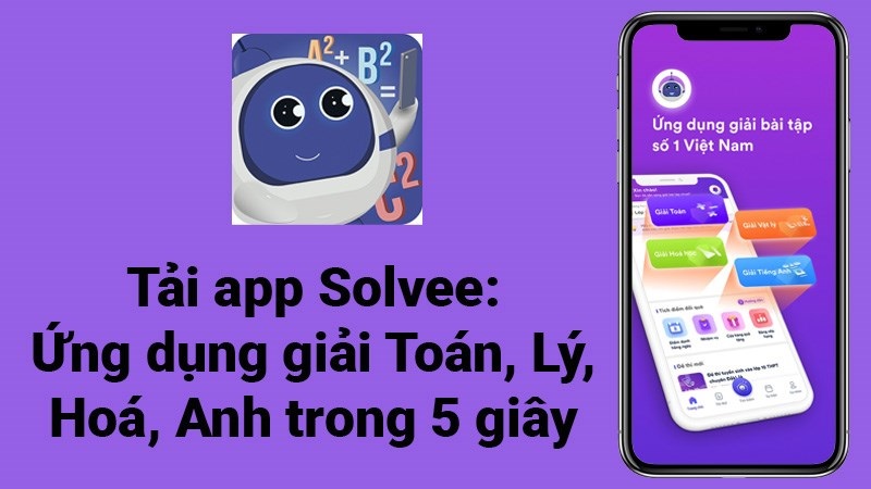Tải app Solvee: Ứng dụng giải Toán, Lý, Hoá, Anh trong 5 giây