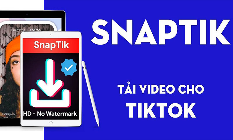 Snaptik là gì? Hướng dẫn cách tải Snaptik để xóa logo Tik Tok
